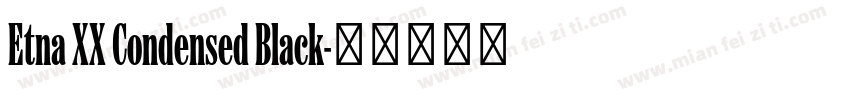 Etna XX Condensed Black字体转换